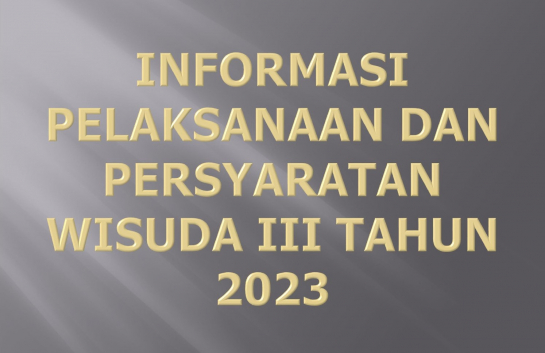 Pelaksanaan dan Persyaratan Wisuda III Tahun 2023